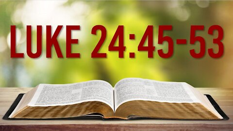 LUKE 24: 45-53 – SURVEY OF THE GOSPEL OF LUKE