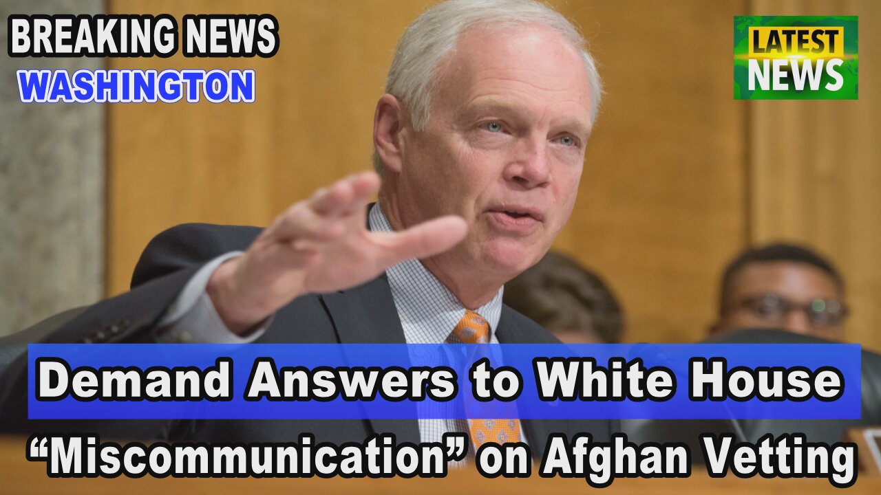 Breaking News US Sens Johnson Demand Answers to White House on Afghan Vetting