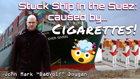 Ship Stuck in Suez Canal, caused by... Cigarettes? That's right! Not Wind!