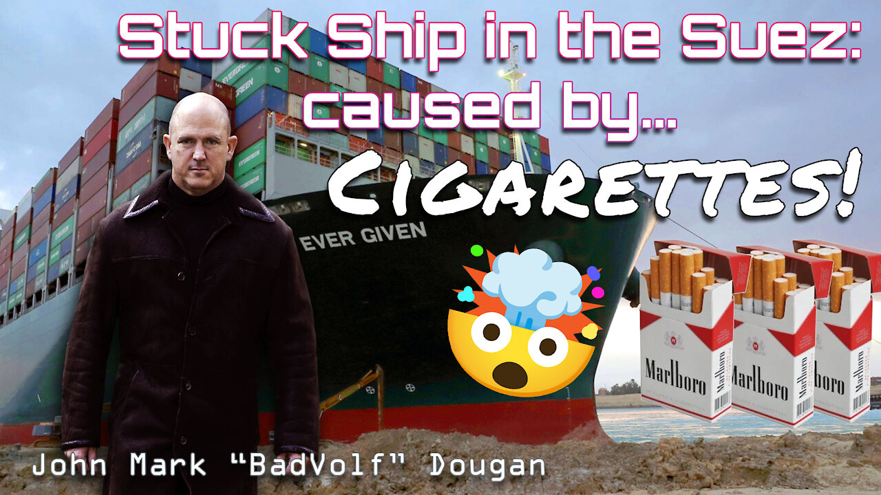 Ship Stuck in Suez Canal, caused by... Cigarettes? That's right! Not Wind!