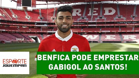 MAS JÁ? Benfica pode emprestar GABIGOL ao SANTOS!