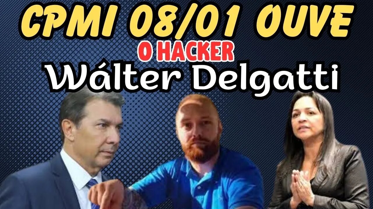 AO VIVO - CPMI 08 DE JANEIRO - HACKER WÁLTER DELGATTI NETTO.