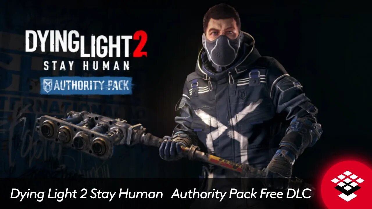 Dying Light 2 Stay Human Authority Pack Free DLCs Trailer