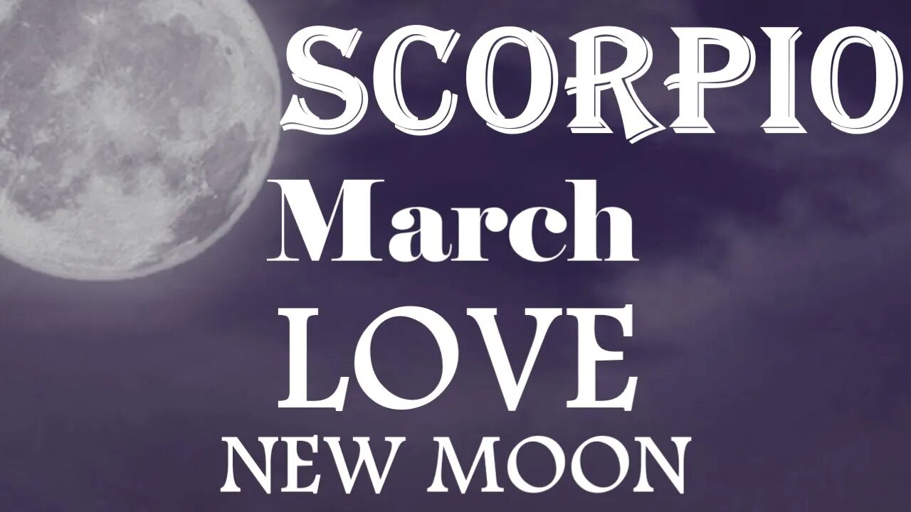 SCORPIO *Your Connection is Strong But Someone Desires Money/Success More Than Love* March New Moon