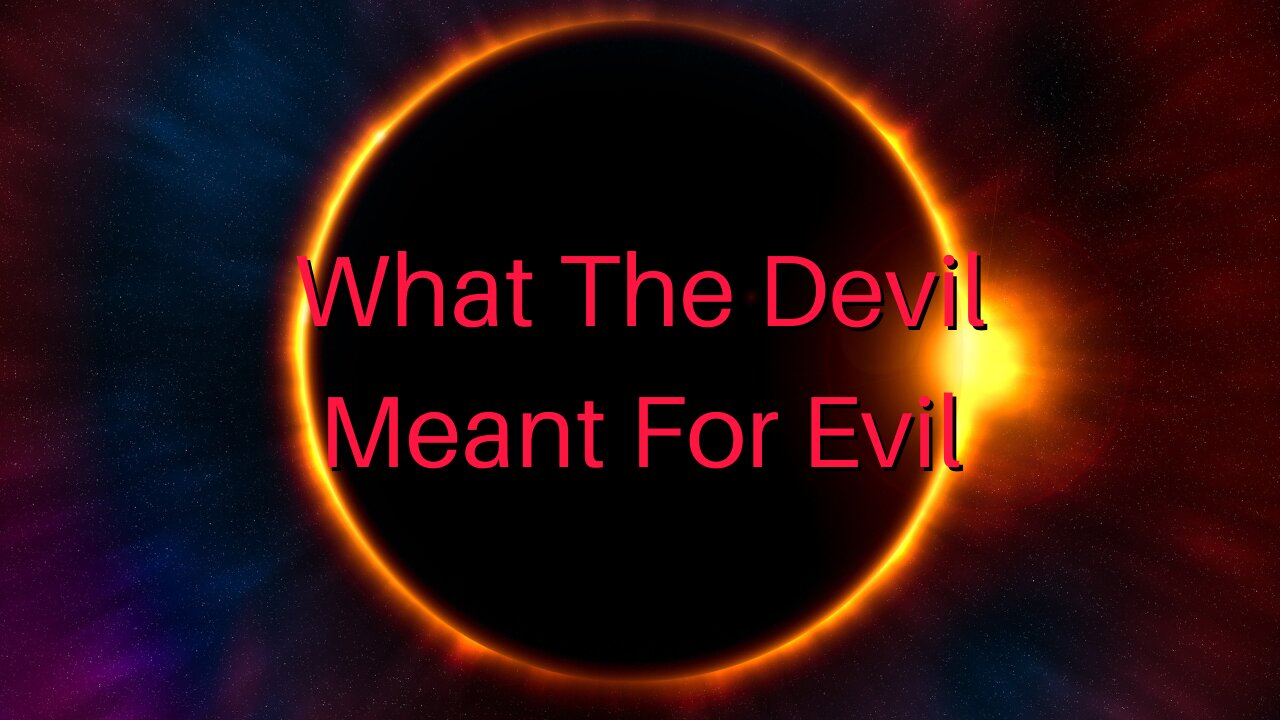 What The Devil Meant For Evil