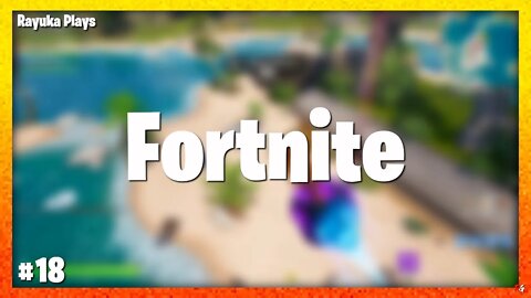 Rayuka Plays: Fortnite - #18