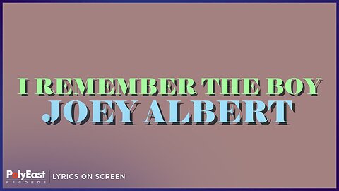 Joey Albert - I Remember The Boy (Lyrics On Screen)