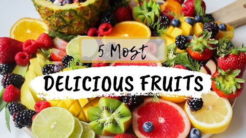5 Most Delicious Fruits
