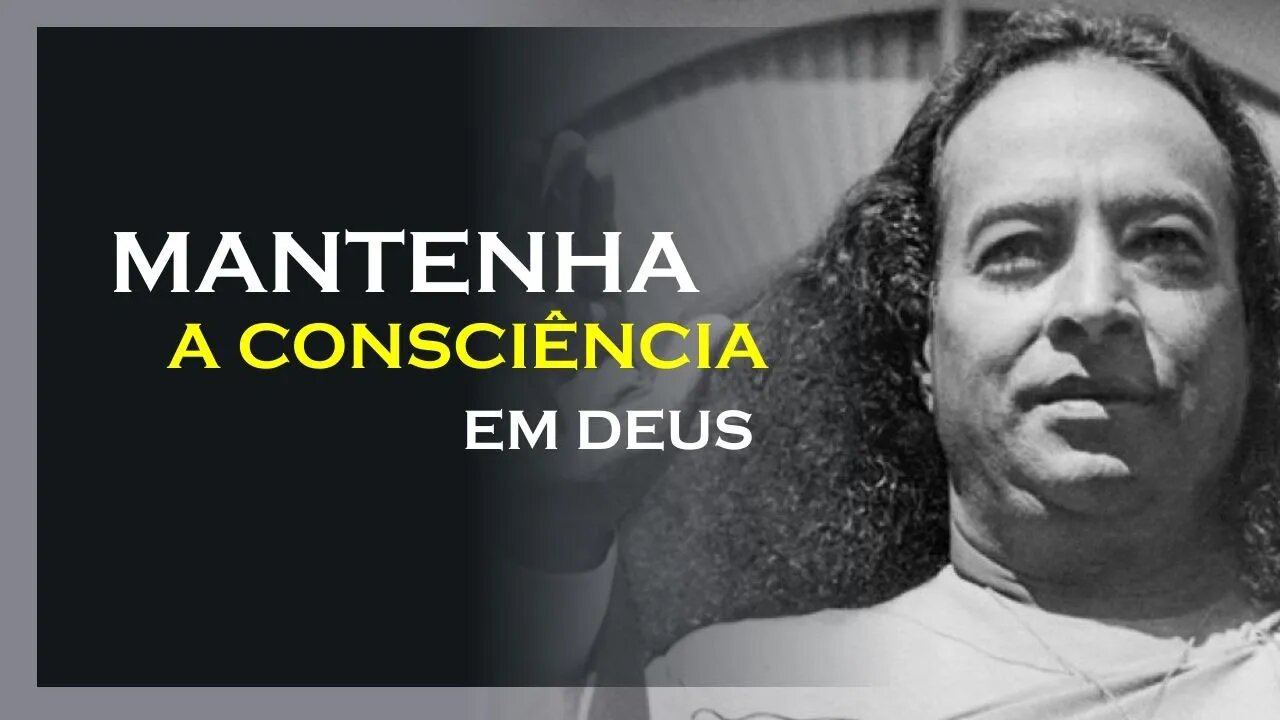 MANTENHA SUA CONSCIÊNCIA EM DEUS, YOGANANDA DUBLADO, MOTIVAÇÃO MESTRE