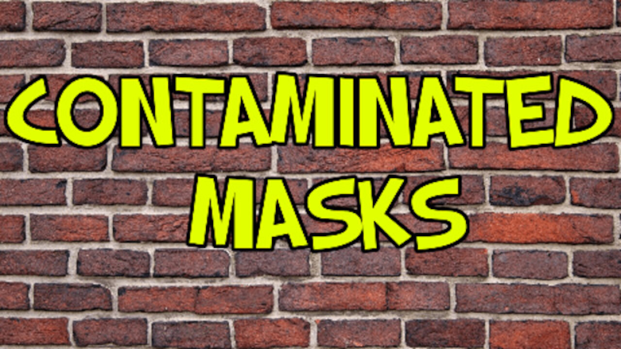 CONTAMINATED MASKS - MUST WATCH