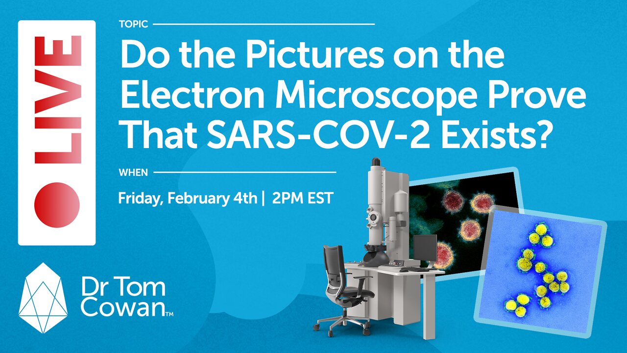 Do Pictures on the Electron Microscope Prove That SARS-COV-2 Exists? - Friday, February 4, 2022