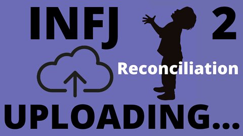 Reconciliation - INFJ Uploading... 2