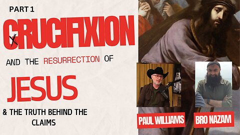 PART 1 CRUCIFIXION AND THE RESURRECTION - THE TRUTH BEHIND THE CLAIMS