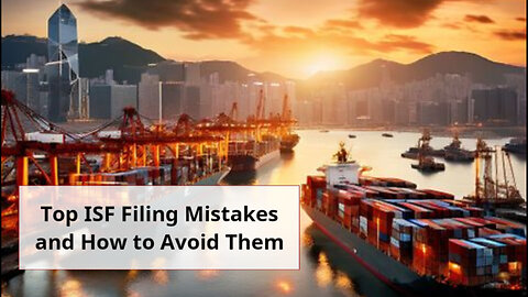 Mastering ISF Filing: Essential Tips for Successful Importing