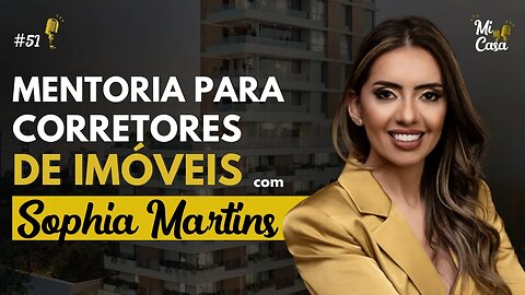 Mentoria para vendedores e corretores de Imóveis com a Sophia Martins da Mitre Vendas | Mi Casa 51
