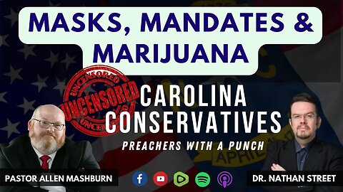 CAROLINA CONSERVATIVES | MASKS, MANDATES & MARIJUANA | DR. NATHAN STREET & PASTOR ALLEN MASHBURN