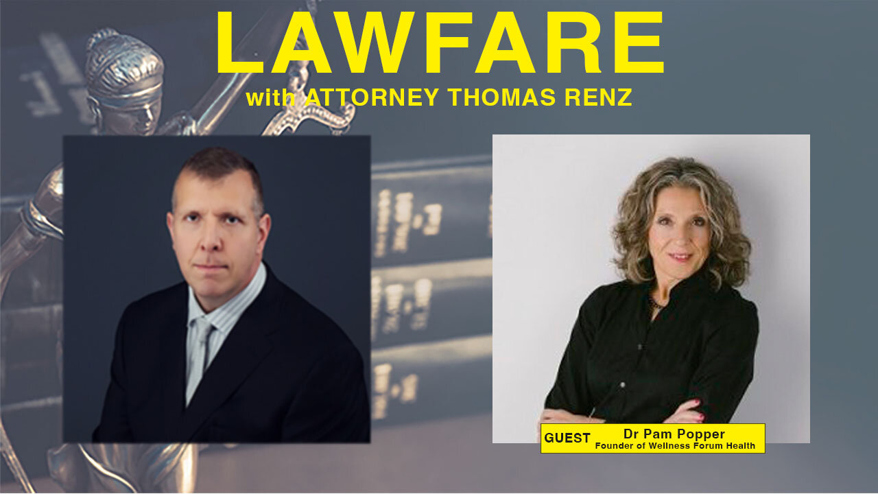 Lawfare with Attorney Tom Renz - Guest Dr Pam Popper Founder of Wellness Forum Health 07-12-22