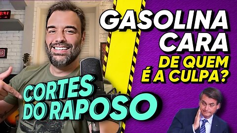 GASOLINA CARA: A CULPA É DO BOLSONARO? | Cortes do Raposo