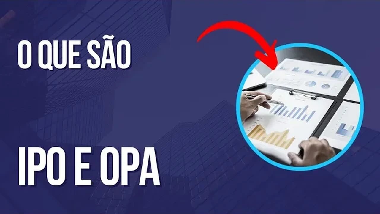 O que são IPO e OPA