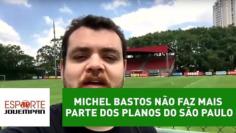 Michel Bastos não faz mais parte dos planos do São Paulo