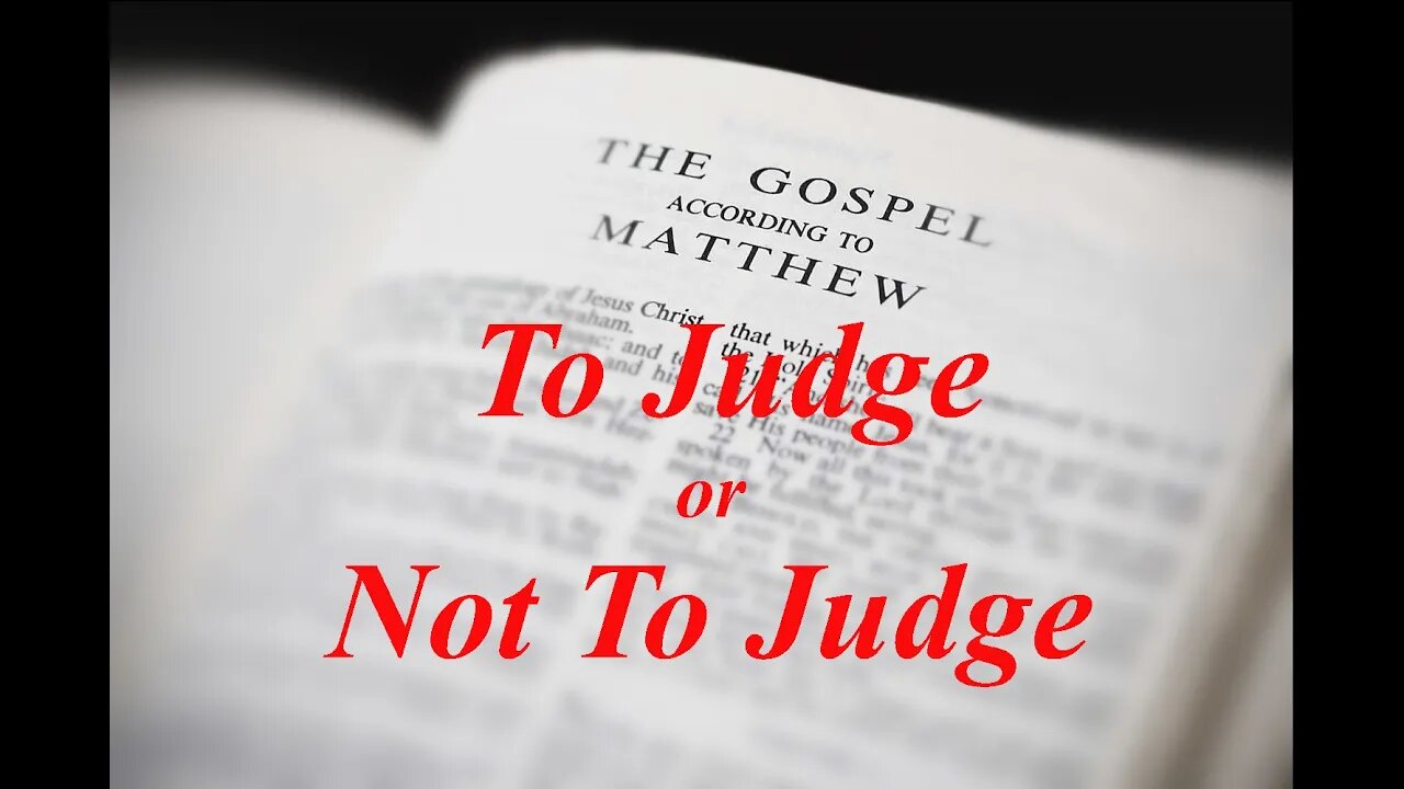 The Gospel of Matthew (Chapter 7): Are We Allowed to Judge Each Other?