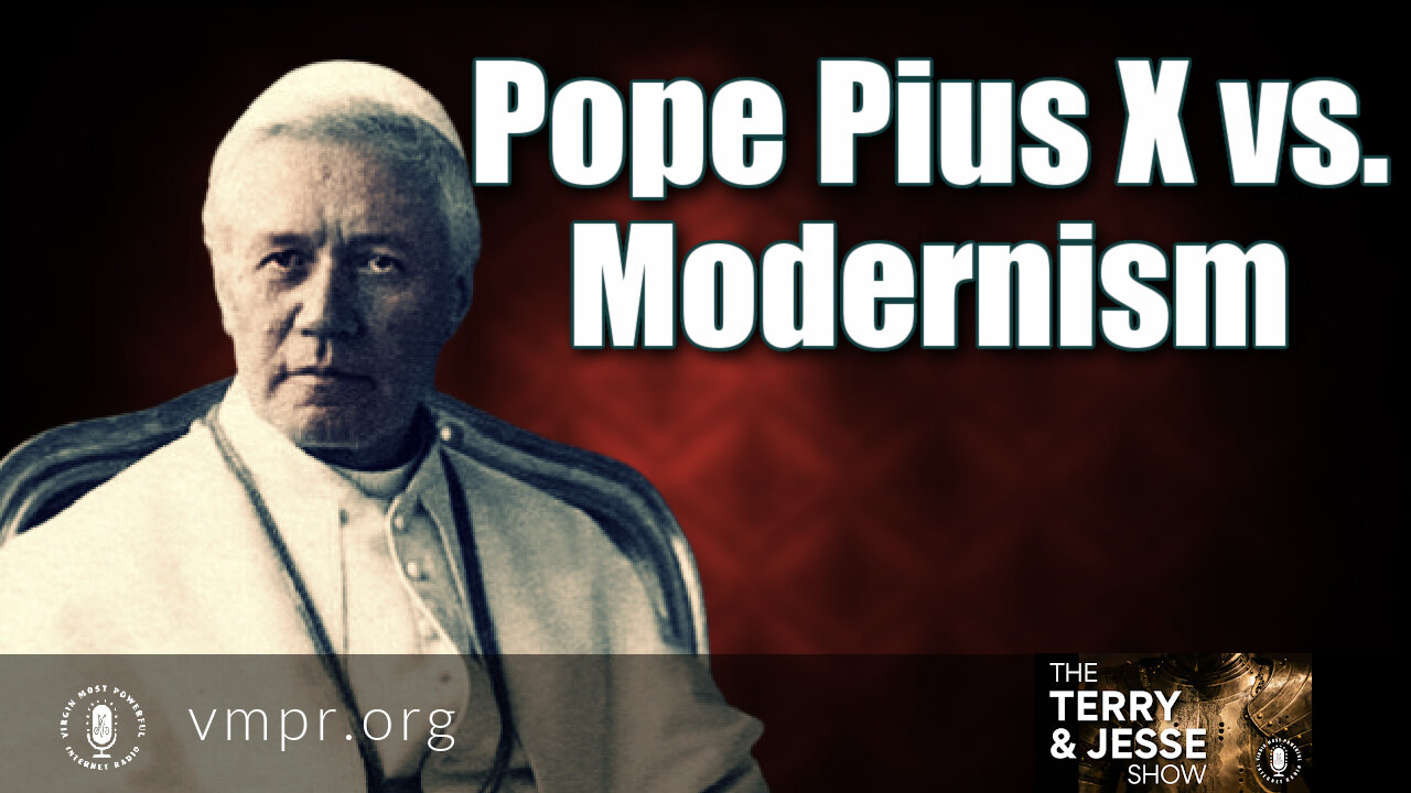 11 Oct 21, The Terry & Jesse Show: Pope Pius X vs. Modernism