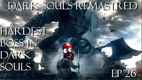 Dark Souls Remastered Ep 26: Iron Golem