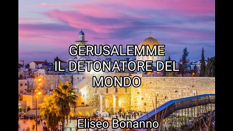 DETONATORE DEL MONDO GERUSALEMME SIONISTA NON EBREA.12/07/2017 ELISEO BONANNO.