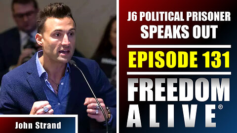 This J6 Political Prisoner Speaks Out - John Strand - Freedom Alive® Ep131