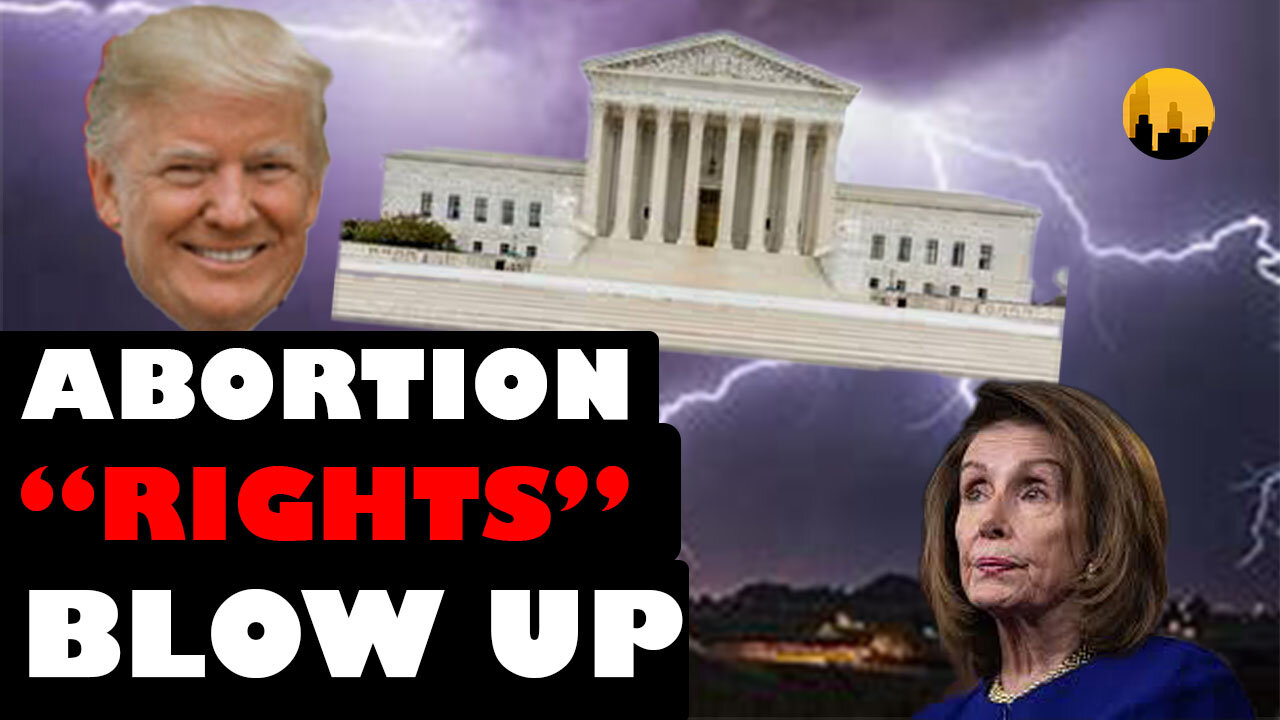 Roe v Wade abortion is FINISHED! Liberals mount COUNTERATTACK!