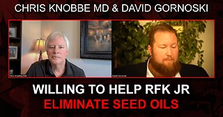 Chris Knobbe MD: Willing to Help RFK Jr Eliminate Seed Oils