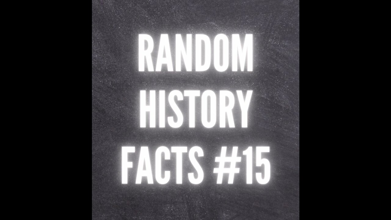 RANDOM HISTORY FACTS #15