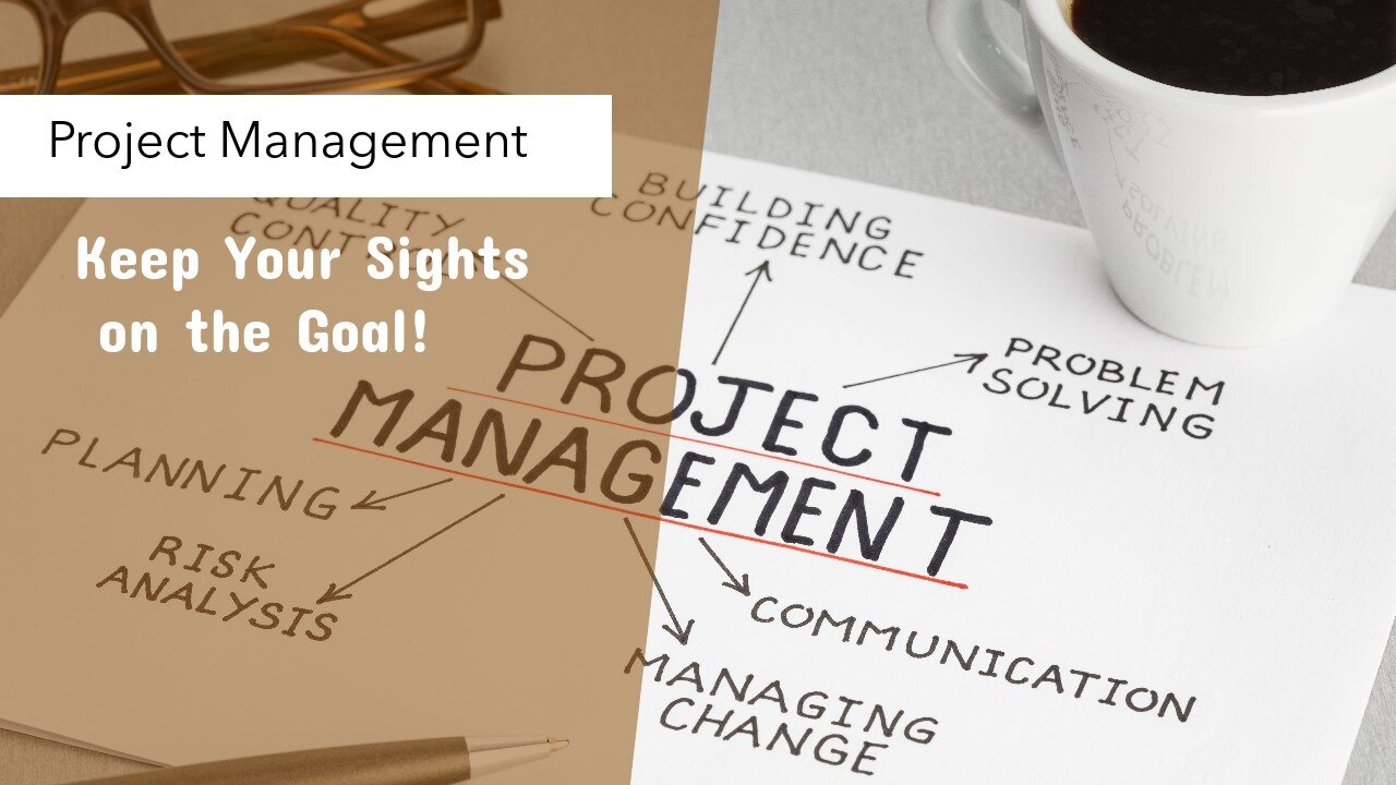 Project Management: Keep Your Sights Set on the Goals!