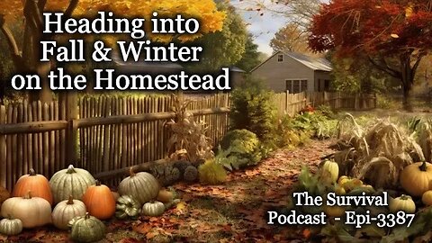 Heading into Fall & Winter on the Homestead - Epi-3387 