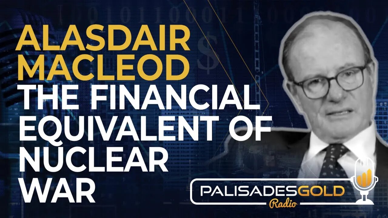 Alasdair Macleod: The Financial Equivalent of Nuclear War