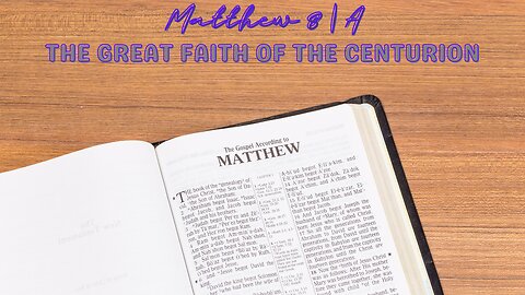 Matthew 8A - The Great Faith of The Centurion