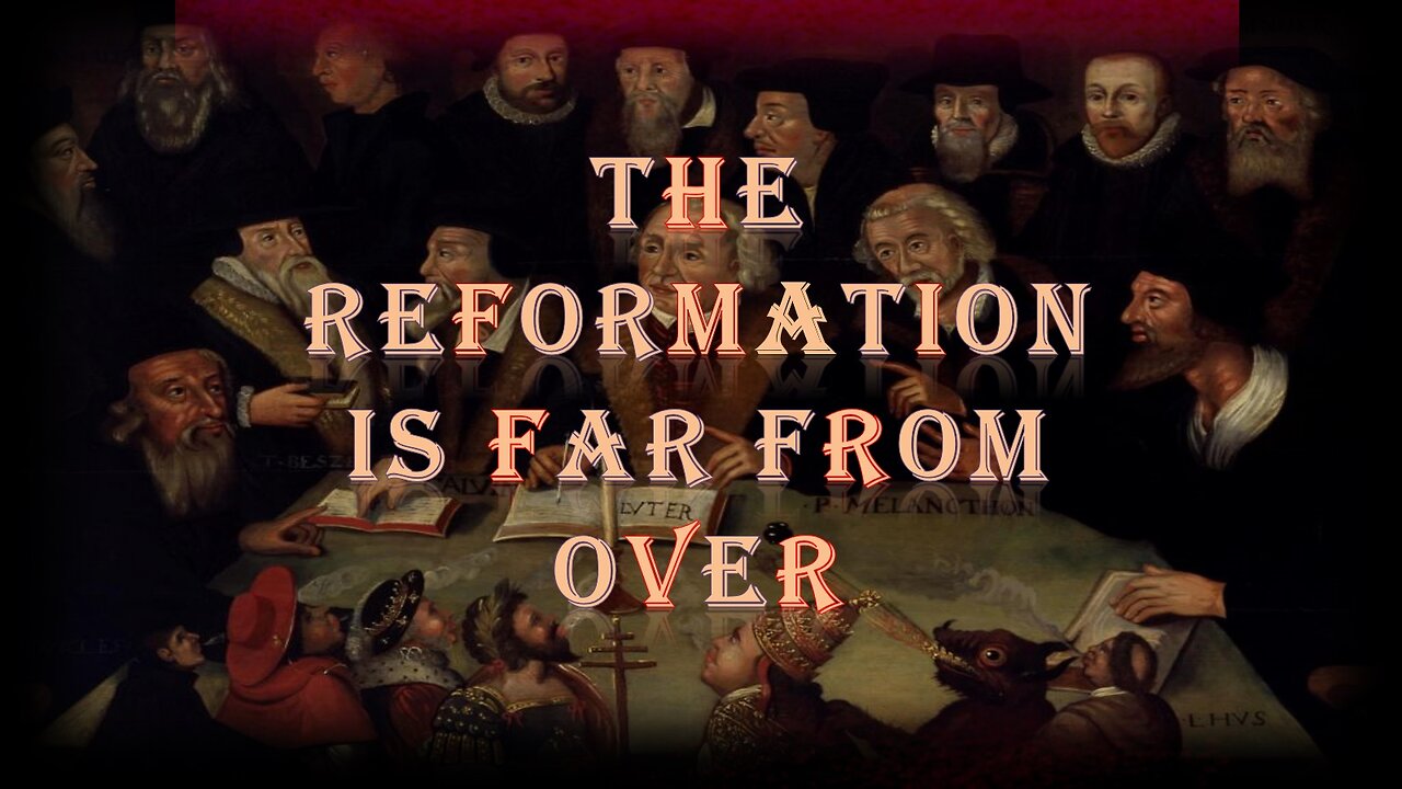 The Reformation is Far From Over