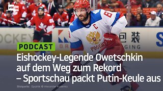 Eishockey-Legende Owetschkin auf dem Weg zum Rekord – Sportschau packt Putin-Keule aus