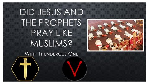 Did Jesus and the prophets pray like Muslims? with @Thunderous One