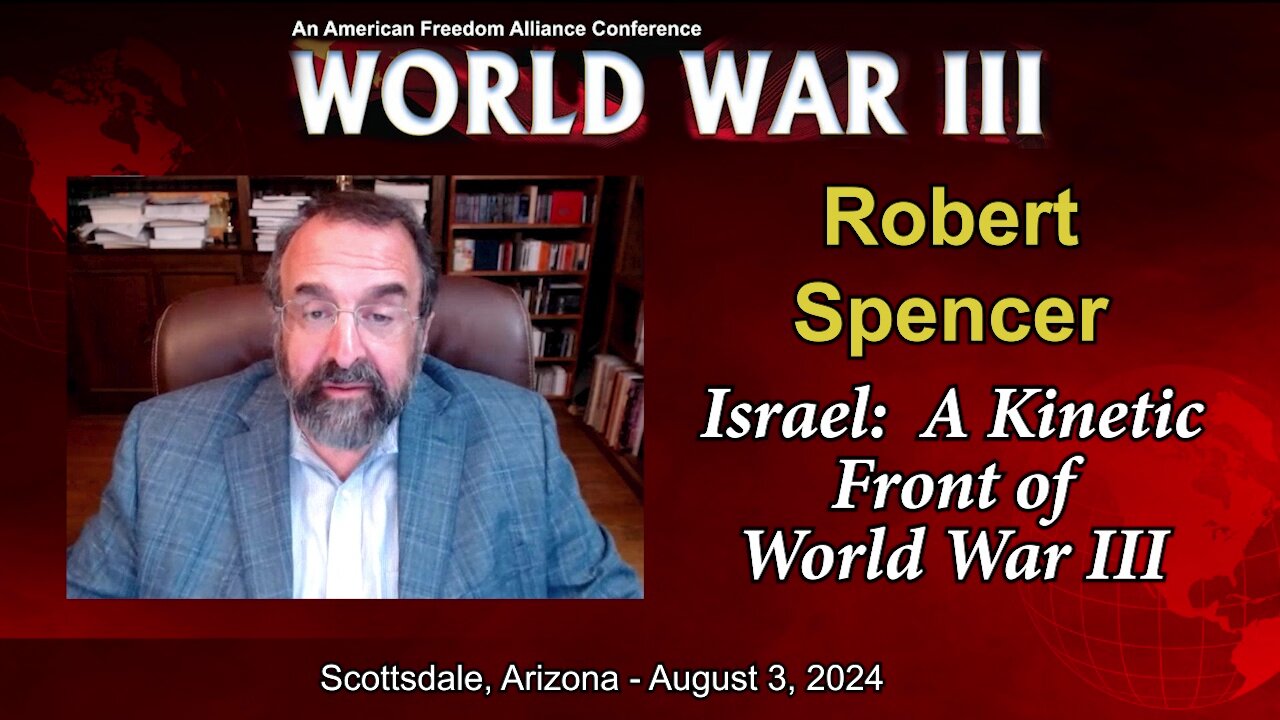 Robert Spencer - Israel: A Kinetic Front of WW III