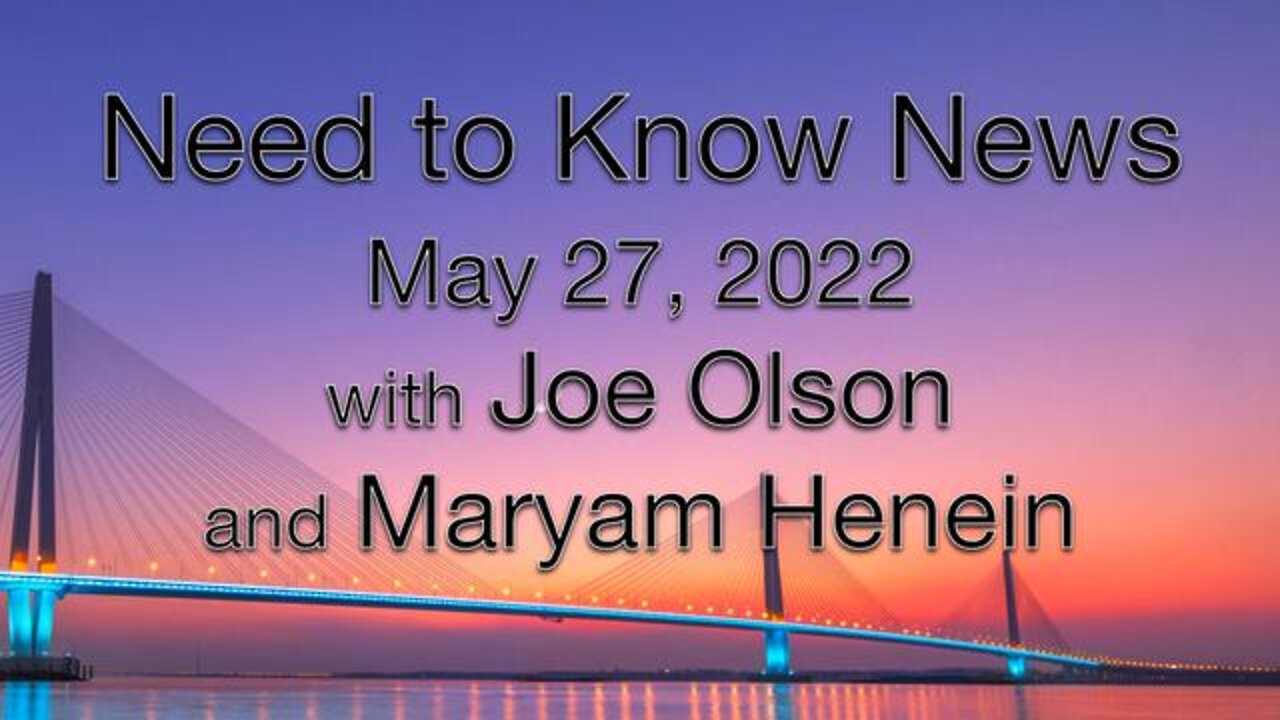 Need to Know News (27 May 2022) with Joe Olson and Maryam Henein