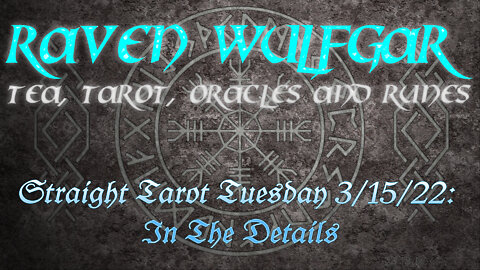 Straight Tarot Tuesday 3/15/22: In The Details