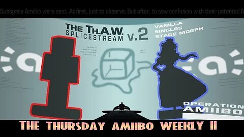 Amiibo and Stage Morph... it's... interesting. Thursday Amiibo Weekly #2 (Splice Stream #1049)
