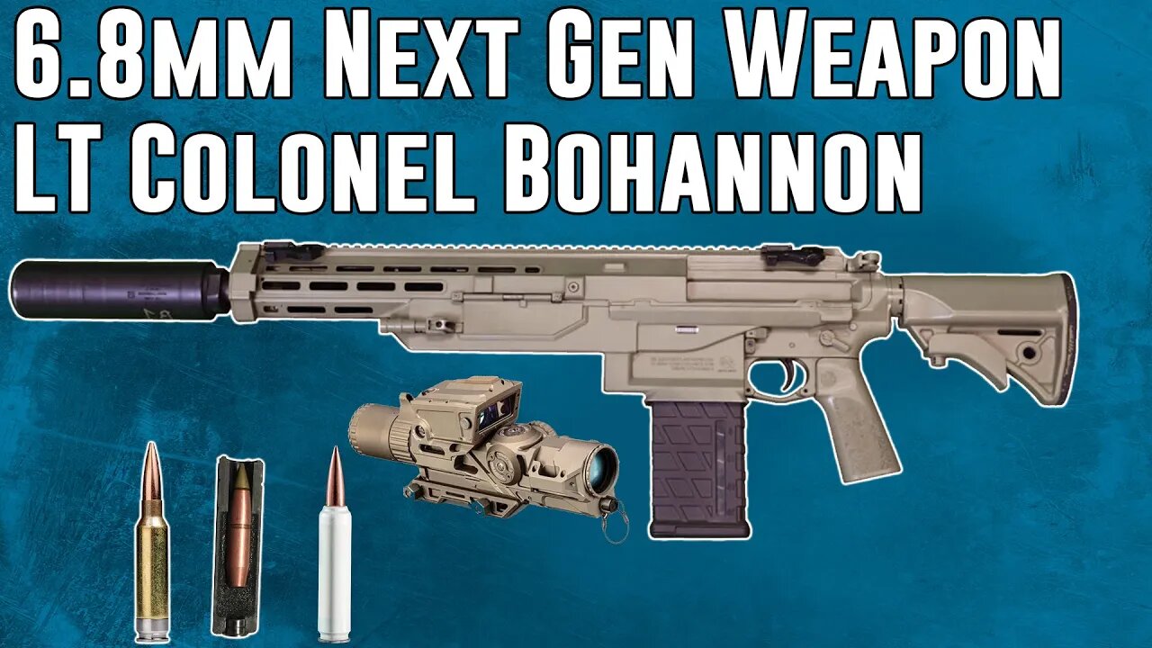 Interview w/ 6.8mm Next Gen Weapon Officer LTC Bohannon