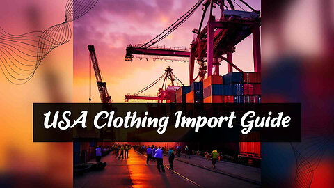 Importing Clothing and Textiles into the US