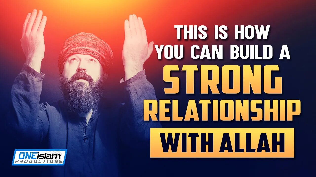 THIS IS HOW YOU CAN BUILD A STRONG RELATION WITH ALLAH