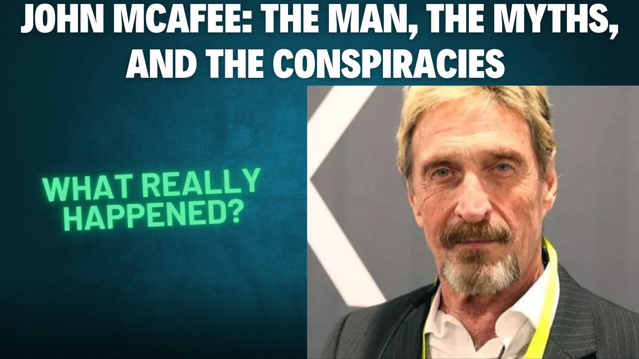 John McAfee: The Man, the Myths, and the Conspiracies – What Really Happened?