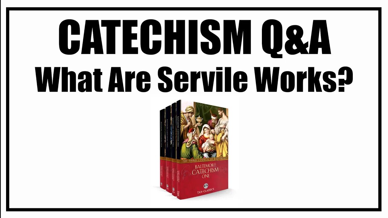 What Are Servile Works? Lesson 32: Baltimore Catechism Q&A