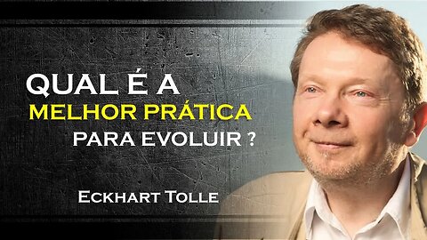 QUAL A MELHOR PRÁTICA PARA TE AJUDAR A EVOLUIR, ECKHART TOLLE DUBLADO 2023