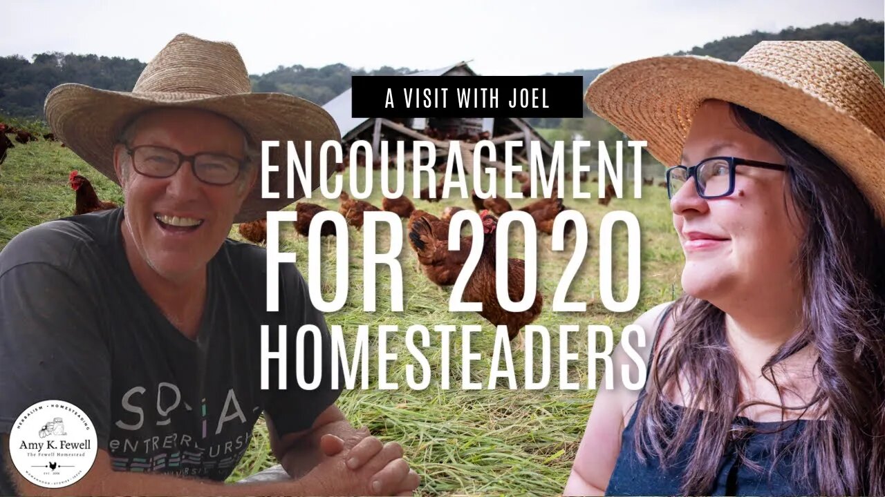 A Visit With Joel | Encouragement for 2020 Homesteaders